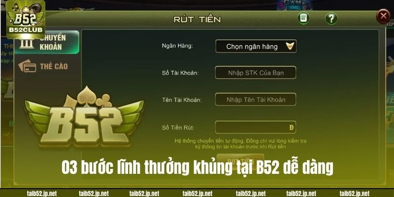 03 bước làm cơ bản giúp bạn lĩnh thưởng khủng tại B52 dễ dàng.