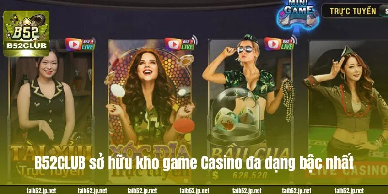 B52CLUB sở hữu kho game Casino đa dạng bậc nhất.