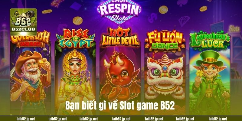 Bạn biết gì về Slot game B52