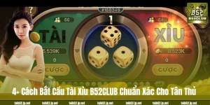4+ Cách Bắt Cầu Tài Xỉu B52CLUB Chuẩn Xác Cho Tân Thủ