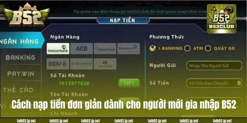 Cách nạp tiền đơn giản cho người chơi mới gia nhập cổng game B52.