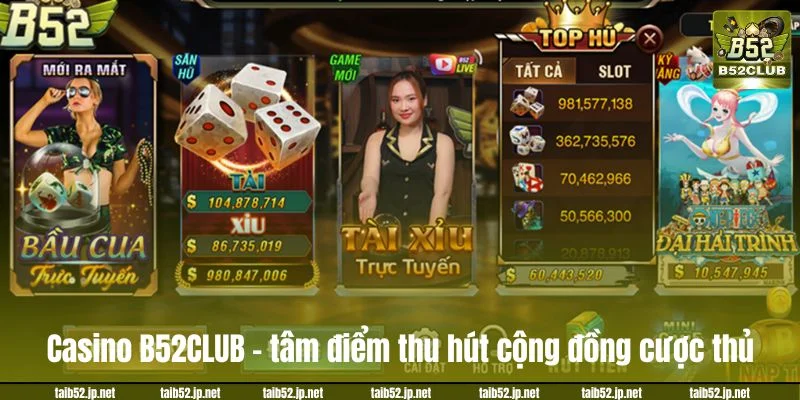  Casino B52CLUB – tâm điểm thu hút cộng đồng cược thủ.