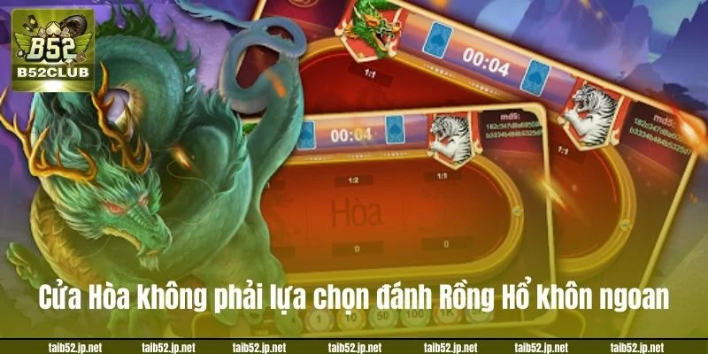 Cửa Hòa không phải lựa chọn đánh Rồng Hổ khôn ngoan.