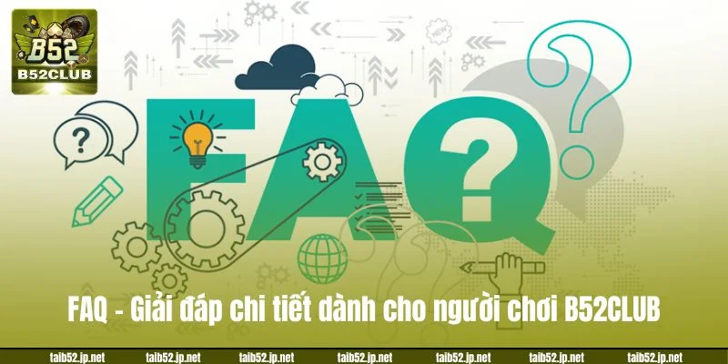 FAQ - Giải đáp chi tiết dành cho người chơi B52CLUB.