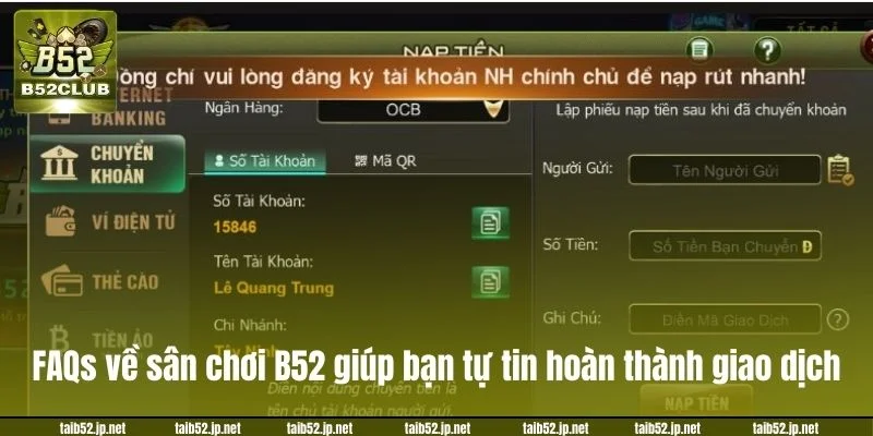 FAQs về sân chơi B52 giúp bạn tự tin hoàn thành giao dịch.