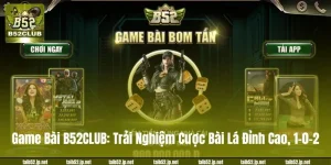 Game Bài B52CLUB: Trải Nghiệm Cược Bài Lá Đỉnh Cao, 1-0-2