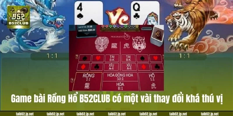 Game bài Rồng Hổ B52CLUB có một vài thay đổi khá thú vị.