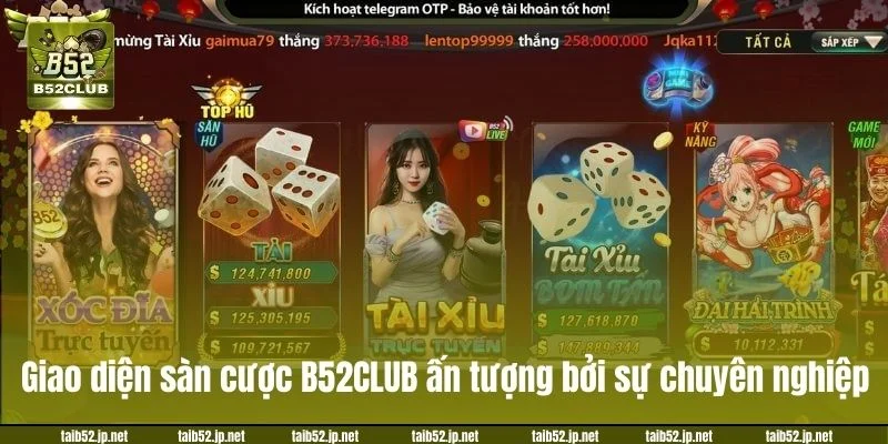 Giao diện sàn cược B52CLUB ấn tượng bởi sự chuyên nghiệp.