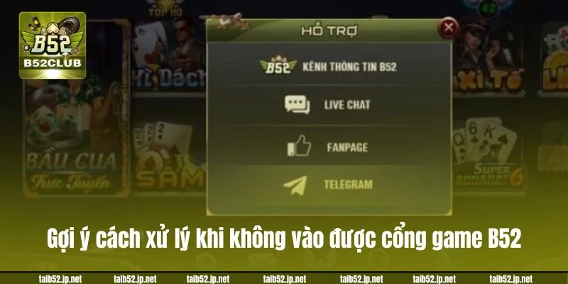 Gợi ý cách xử lý khi không vào được cổng game B52. 