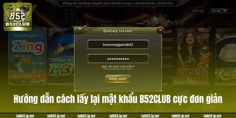 Hướng dẫn cách lấy lại mật khẩu B52CLUB cực đơn giản.