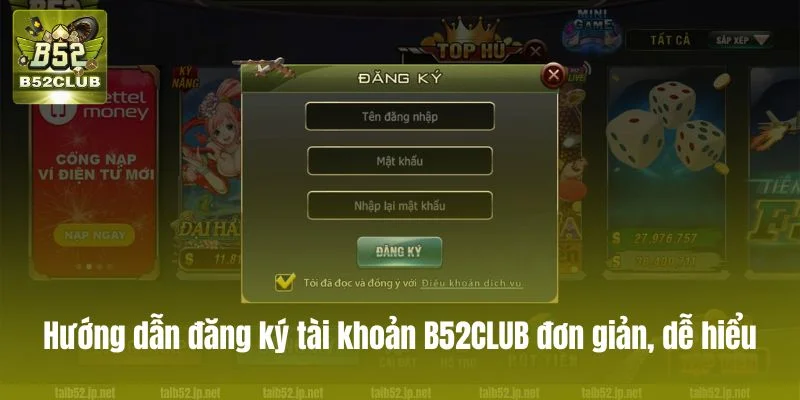 Hướng dẫn đăng ký tài khoản B52CLUB đơn giản, dễ hiểu.