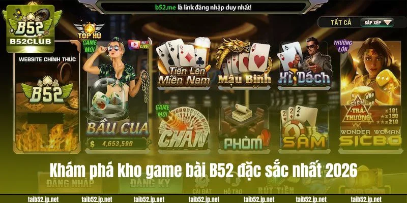 Khám phá kho game bài B52 đặc sắc nhất 2026.