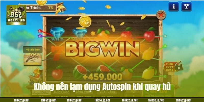 Không nên lạm dụng Autospin khi quay hũ