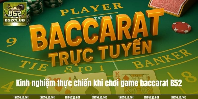 Kinh nghiệm thực chiến khi chơi game baccarat B52.