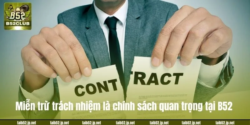 Miễn trừ trách nhiệm là chính sách quan trọng tại cổng game B52.
