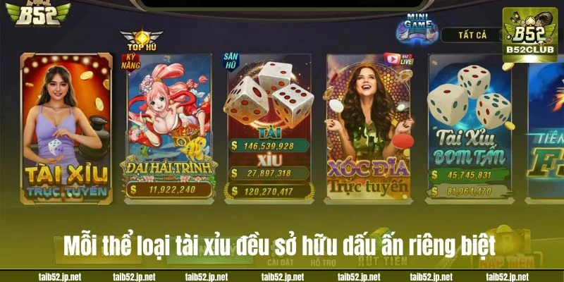 Mỗi thể loại tài xỉu đều sở hữu dấu ấn riêng biệt.