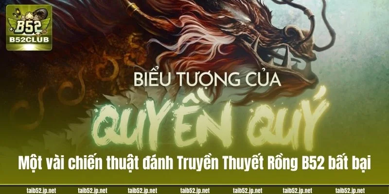 Một vài chiến thuật đánh Truyền Thuyết Rồng B52 bất bại.