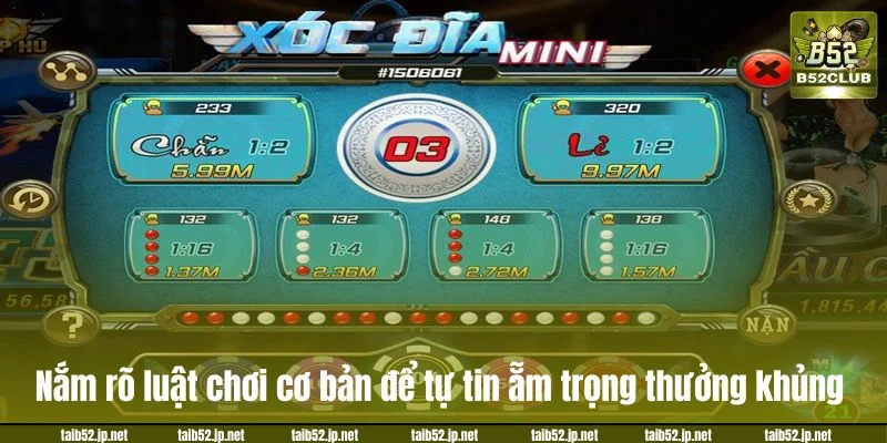 Nắm rõ luật chơi cơ bản để tự tin ẵm trọng thưởng khủng.