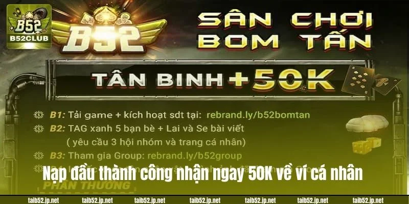 Nạp đầu thành công nhận ngay 50K về ví cá nhân.