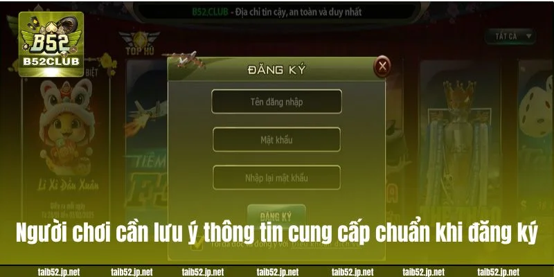 Người chơi cần lưu ý thông tin cung cấp chuẩn khi đăng ký.