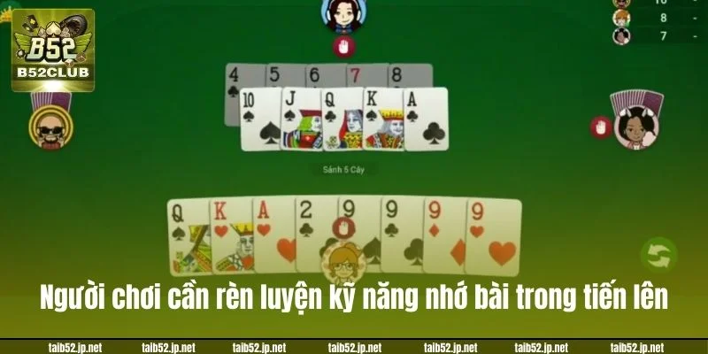 Người chơi cần rèn luyện kỹ năng nhớ bài trong tiến lên. 