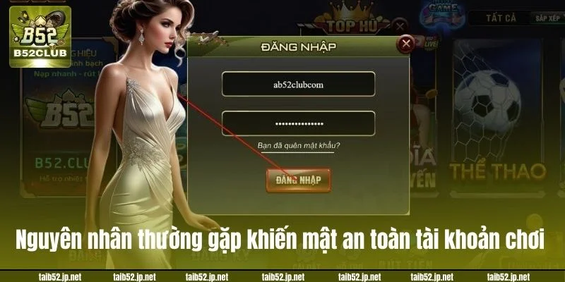 Những nguyên nhân thường gặp khiến mất an toàn tài khoản chơi.
