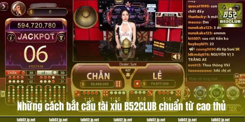 Những cách bắt cầu tài xỉu B52CLUB chuẩn từ cao thủ.