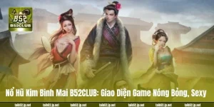 Nổ Hũ Kim Binh Mai B52CLUB: Giao Diện Game Nóng Bỏng, Sexy