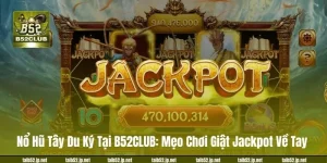 Nổ Hũ Tây Du Ký Tại B52CLUB: Mẹo Chơi Giật Jackpot Về Tay