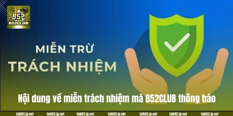 Các nội dung về miễn trách nhiệm mà B52CLUB thông báo.