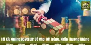 Tài Xỉu Online B52CLUB: Dễ Chơi Dễ Trúng, Nhận Thưởng Khủng