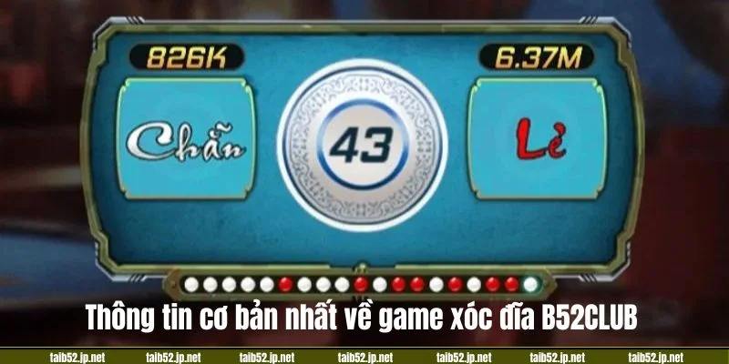 Thông tin cơ bản nhất về game xóc đĩa B52CLUB.