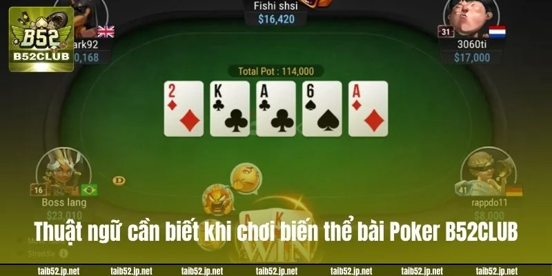 Một số thuật ngữ quan trọng bạn cần biết khi chơi biến thể bài Poker B52CLUB.