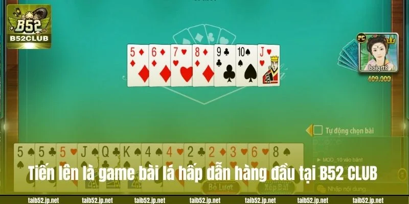 Tiến lên là game bài lá hấp dẫn hàng đầu tại B52 CLUB.