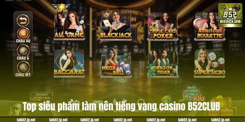 Top siêu phẩm làm nên tiếng vang casino B52CLUB.