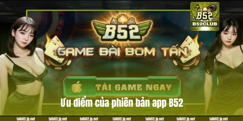 Ưu điểm vượt trội mỗi khi sử dụng phiên bản app B52.